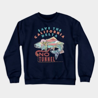 Save The California Delta. No Tunnel! Crewneck Sweatshirt